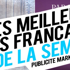Publicité / Marketing : les meilleures créations françaises de la semaine ! Publicité / Marketing : les meilleures créations françaises de la semaine !