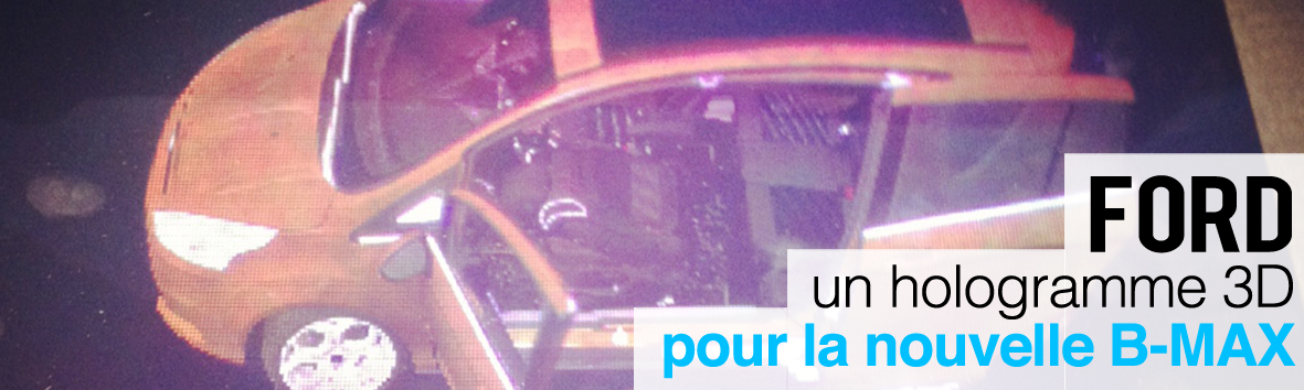 Ford : un hologramme 3D pour présenter la nouvelle B-Max !