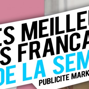Publicité / Marketing : les meilleures créations françaises de la semaine ! Publicité / Marketing : les meilleures créations françaises de la semaine !
