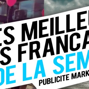 Publicité / Marketing : les meilleures créations françaises de la semaine ! Publicité / Marketing : les meilleures créations françaises de la semaine !