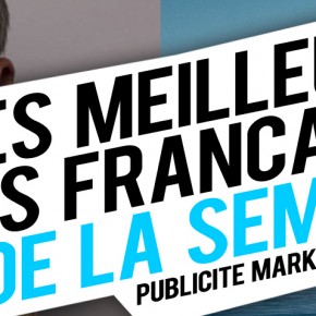 Publicité / Marketing : les meilleures créations françaises de la semaine ! Publicité / Marketing : les meilleures créations françaises de la semaine !