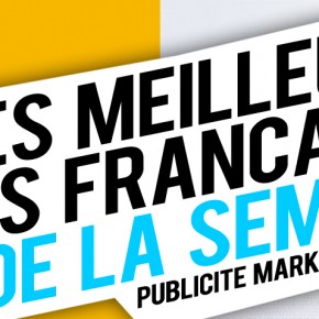 Publicité / Marketing : les meilleures créations françaises de la semaine ! Publicité / Marketing : les meilleures créations françaises de la semaine !