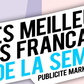Publicité / Marketing : les meilleures créations françaises de la semaine ! Publicité / Marketing : les meilleures créations françaises de la semaine !