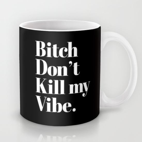 bitch-dont-kill-my-vibe-song-mood-quote-mug-black-white-1